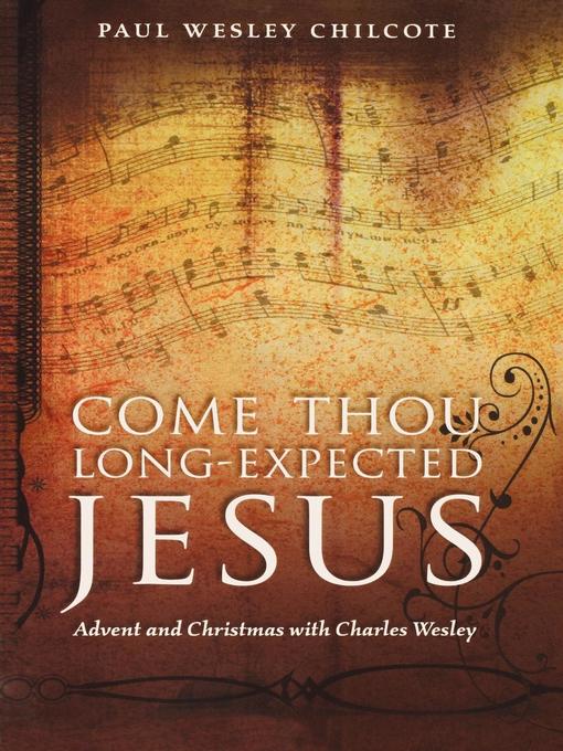 Title details for Come Thou Long-Expected Jesus by Paul Wesley Chilcote - Available
